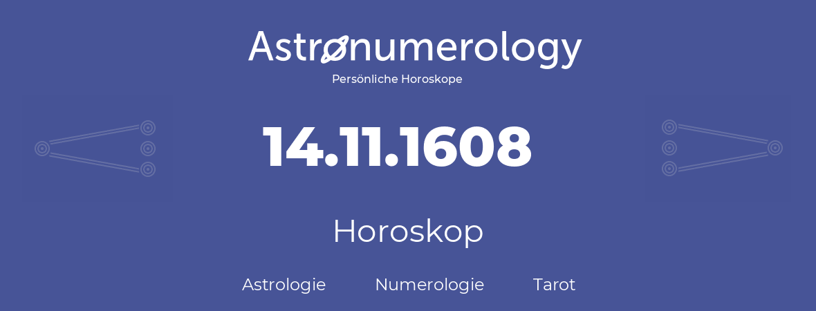 Horoskop für Geburtstag (geborener Tag): 14.11.1608 (der 14. November 1608)