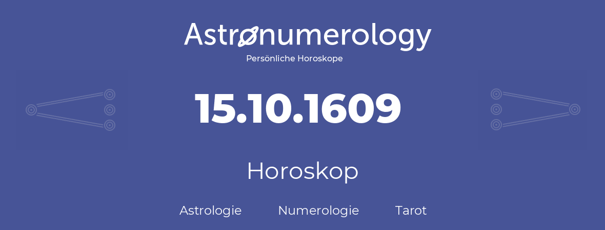 Horoskop für Geburtstag (geborener Tag): 15.10.1609 (der 15. Oktober 1609)