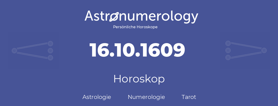 Horoskop für Geburtstag (geborener Tag): 16.10.1609 (der 16. Oktober 1609)