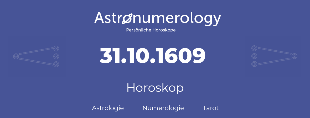 Horoskop für Geburtstag (geborener Tag): 31.10.1609 (der 31. Oktober 1609)
