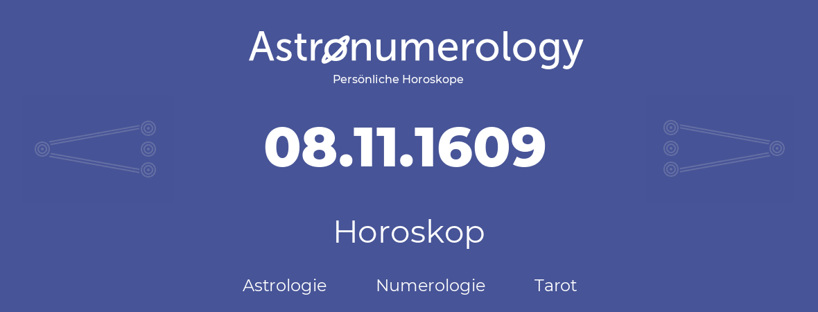 Horoskop für Geburtstag (geborener Tag): 08.11.1609 (der 8. November 1609)