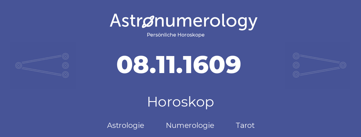 Horoskop für Geburtstag (geborener Tag): 08.11.1609 (der 08. November 1609)