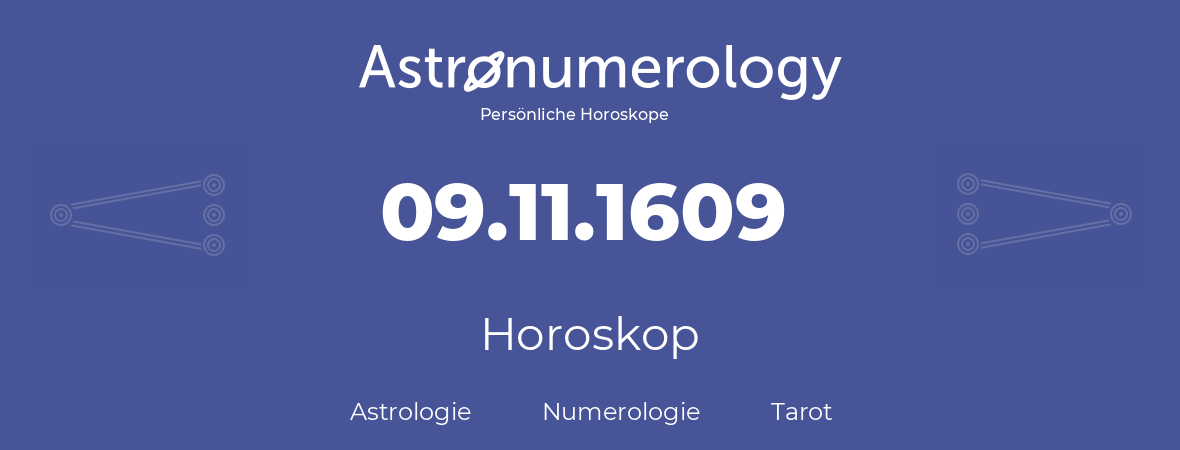 Horoskop für Geburtstag (geborener Tag): 09.11.1609 (der 9. November 1609)