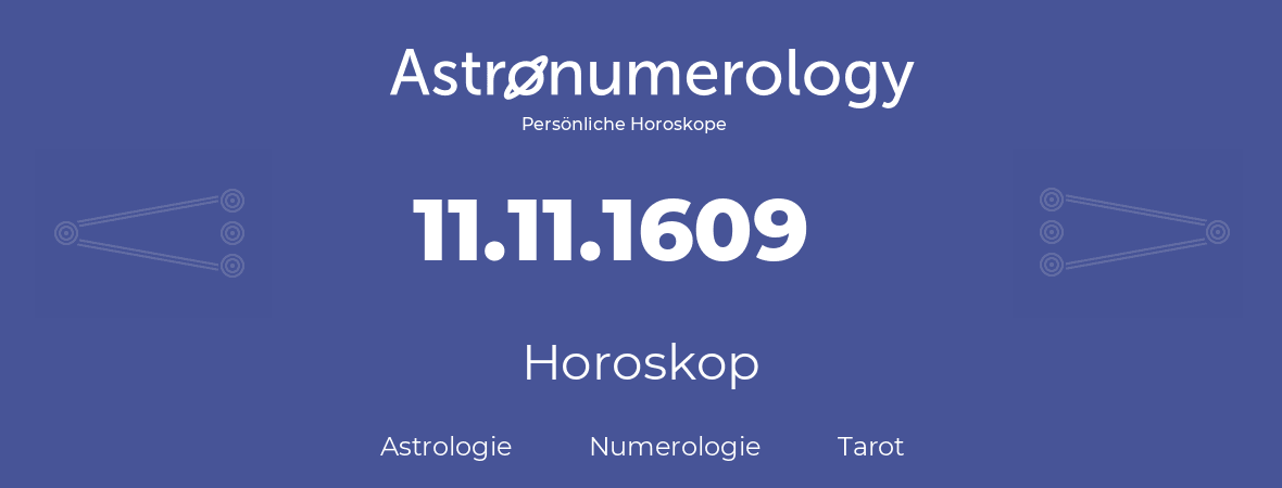 Horoskop für Geburtstag (geborener Tag): 11.11.1609 (der 11. November 1609)