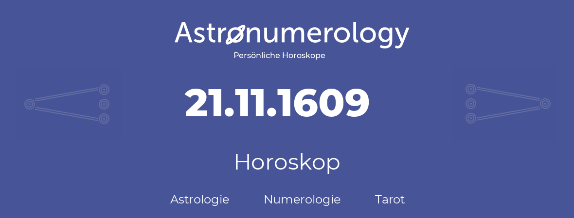 Horoskop für Geburtstag (geborener Tag): 21.11.1609 (der 21. November 1609)