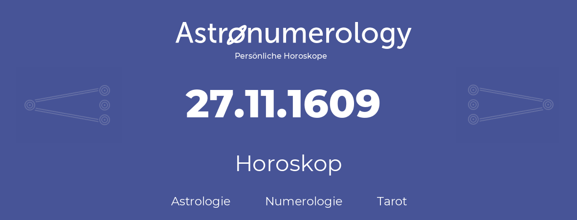 Horoskop für Geburtstag (geborener Tag): 27.11.1609 (der 27. November 1609)