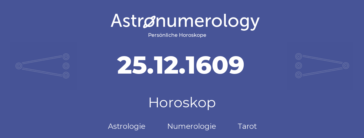 Horoskop für Geburtstag (geborener Tag): 25.12.1609 (der 25. Dezember 1609)