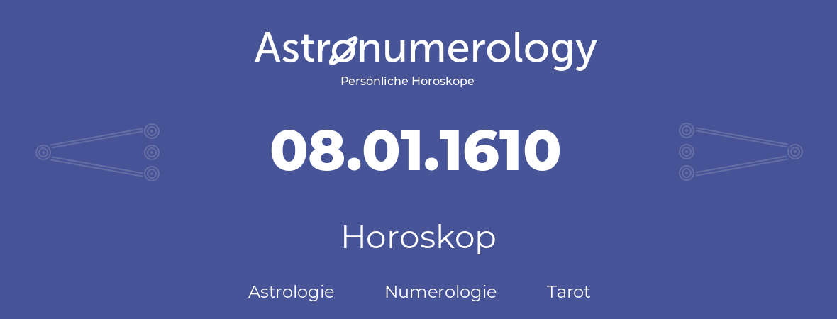 Horoskop für Geburtstag (geborener Tag): 08.01.1610 (der 8. Januar 1610)