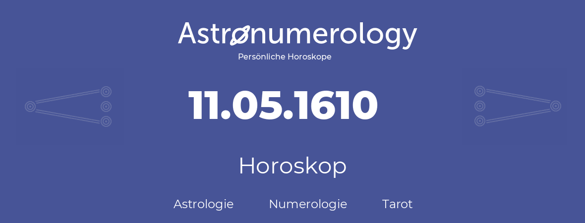 Horoskop für Geburtstag (geborener Tag): 11.05.1610 (der 11. Mai 1610)