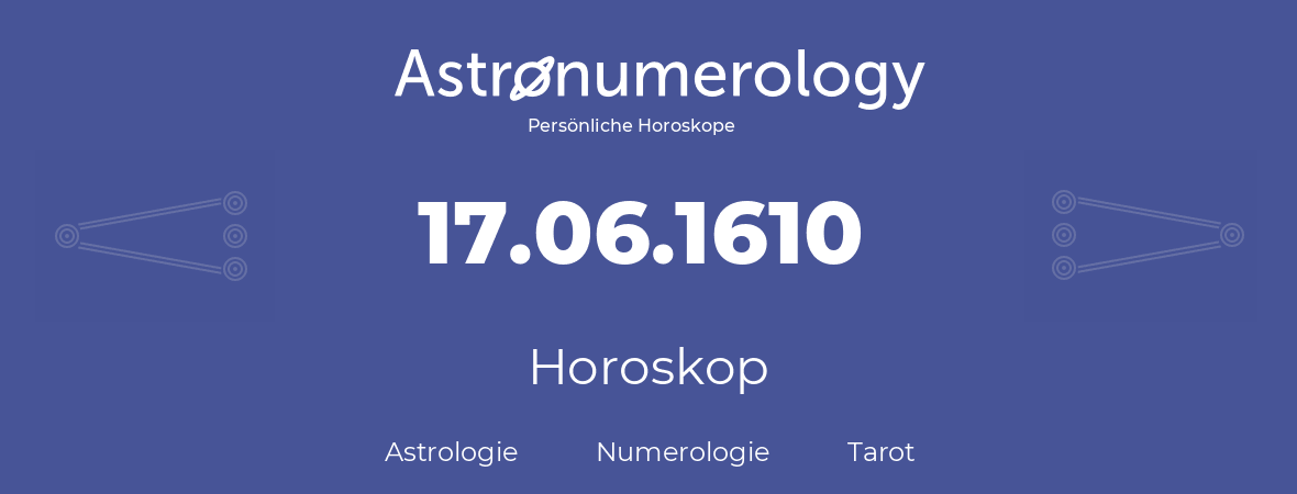 Horoskop für Geburtstag (geborener Tag): 17.06.1610 (der 17. Juni 1610)