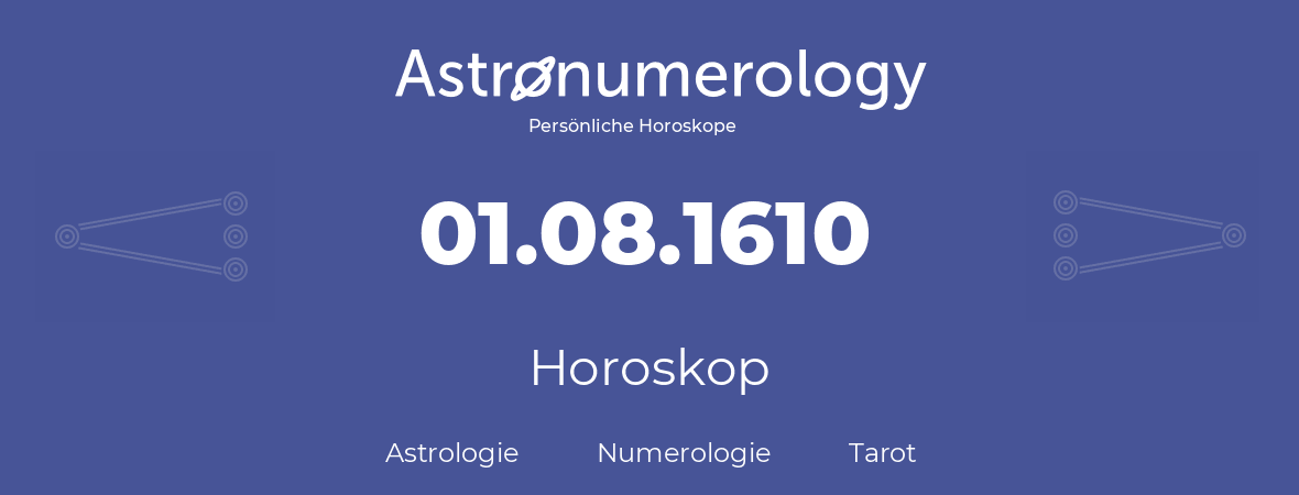 Horoskop für Geburtstag (geborener Tag): 01.08.1610 (der 1. August 1610)