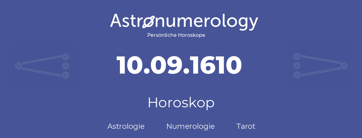 Horoskop für Geburtstag (geborener Tag): 10.09.1610 (der 10. September 1610)