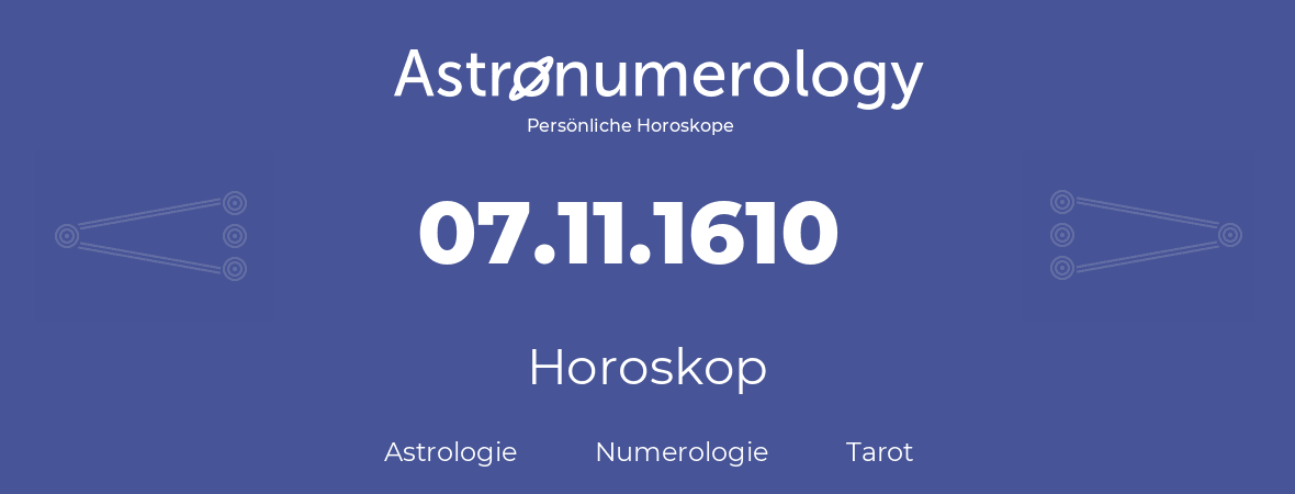 Horoskop für Geburtstag (geborener Tag): 07.11.1610 (der 7. November 1610)