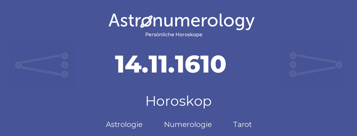 Horoskop für Geburtstag (geborener Tag): 14.11.1610 (der 14. November 1610)