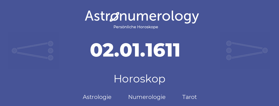 Horoskop für Geburtstag (geborener Tag): 02.01.1611 (der 02. Januar 1611)
