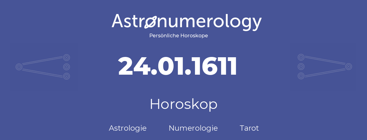 Horoskop für Geburtstag (geborener Tag): 24.01.1611 (der 24. Januar 1611)