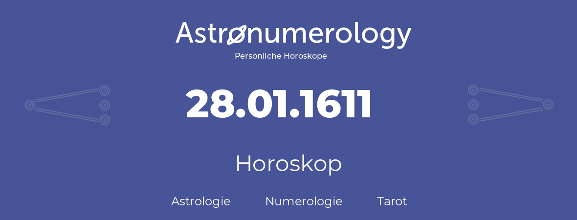 Horoskop für Geburtstag (geborener Tag): 28.01.1611 (der 28. Januar 1611)