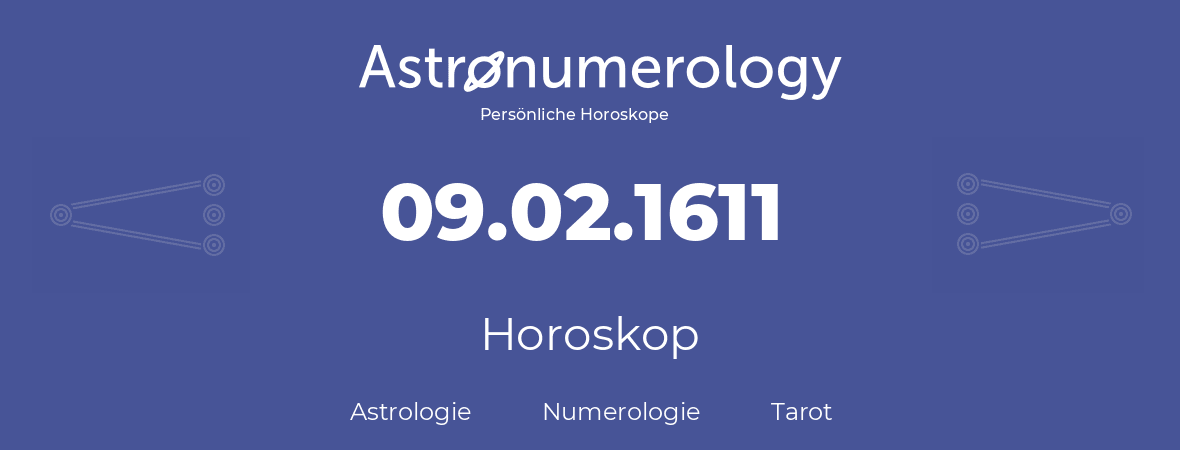 Horoskop für Geburtstag (geborener Tag): 09.02.1611 (der 9. Februar 1611)