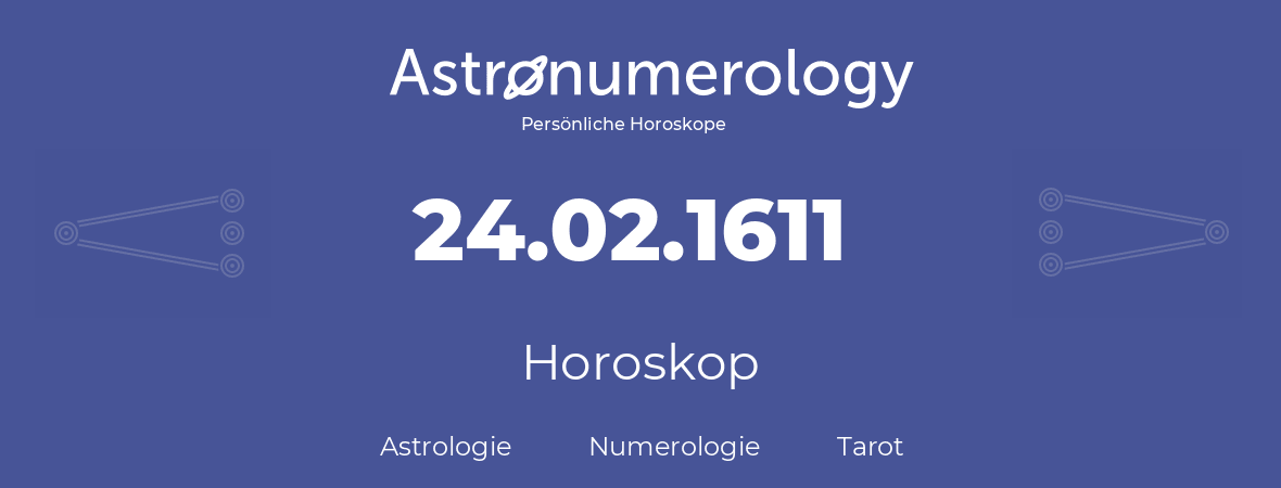 Horoskop für Geburtstag (geborener Tag): 24.02.1611 (der 24. Februar 1611)