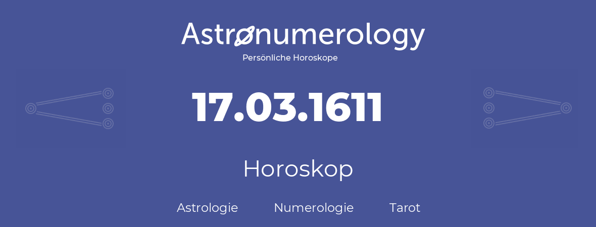 Horoskop für Geburtstag (geborener Tag): 17.03.1611 (der 17. Marz 1611)