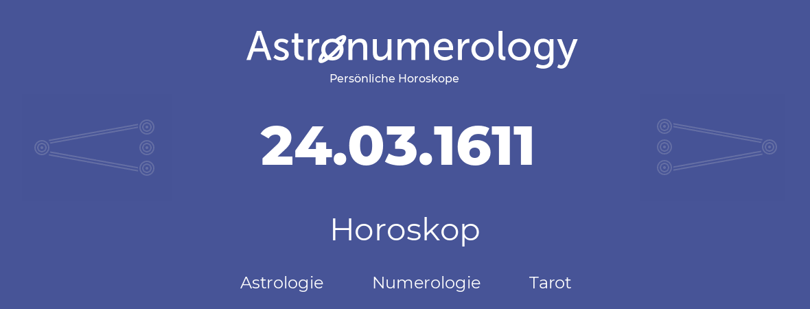 Horoskop für Geburtstag (geborener Tag): 24.03.1611 (der 24. Marz 1611)