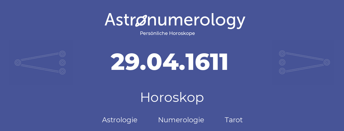 Horoskop für Geburtstag (geborener Tag): 29.04.1611 (der 29. April 1611)