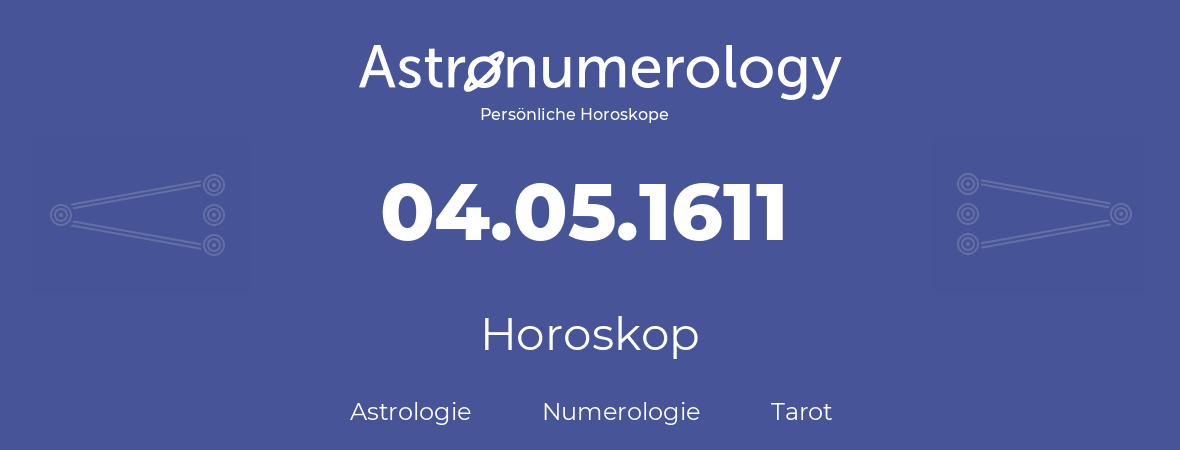 Horoskop für Geburtstag (geborener Tag): 04.05.1611 (der 04. Mai 1611)