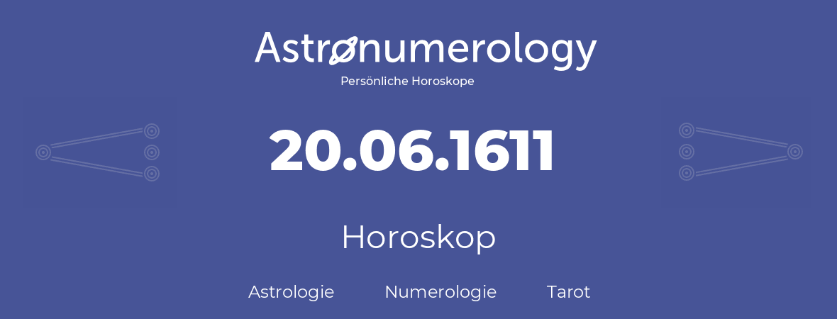Horoskop für Geburtstag (geborener Tag): 20.06.1611 (der 20. Juni 1611)