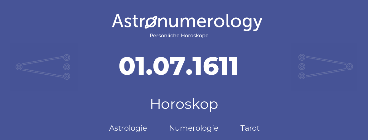 Horoskop für Geburtstag (geborener Tag): 01.07.1611 (der 1. Juli 1611)