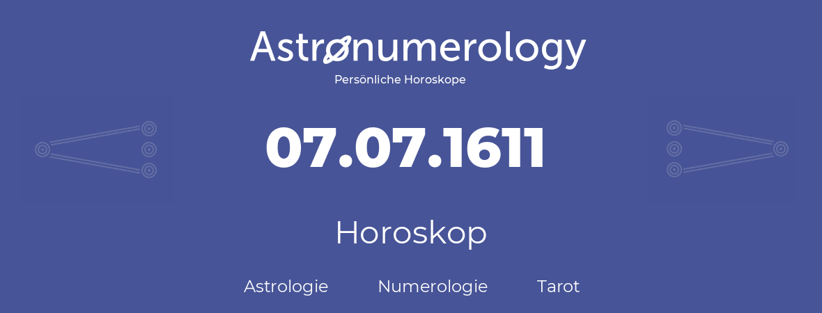 Horoskop für Geburtstag (geborener Tag): 07.07.1611 (der 07. Juli 1611)
