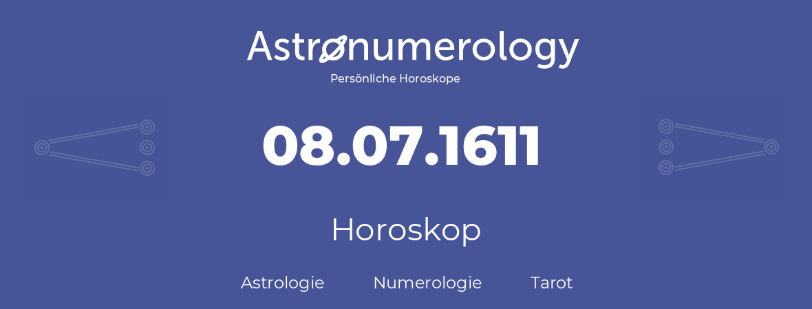 Horoskop für Geburtstag (geborener Tag): 08.07.1611 (der 8. Juli 1611)