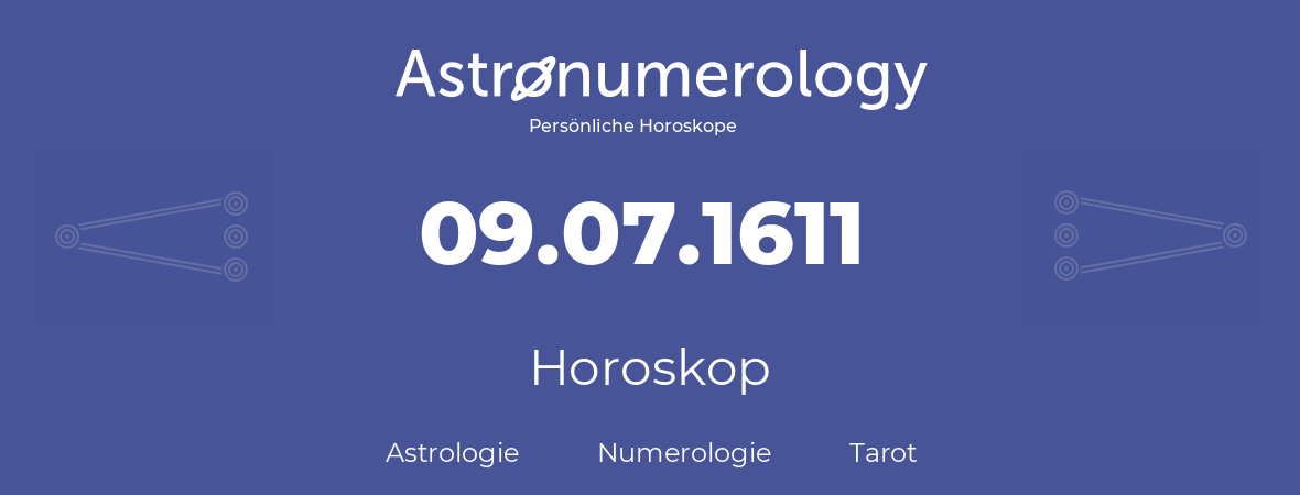 Horoskop für Geburtstag (geborener Tag): 09.07.1611 (der 09. Juli 1611)