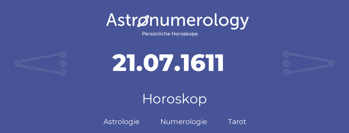 Horoskop für Geburtstag (geborener Tag): 21.07.1611 (der 21. Juli 1611)