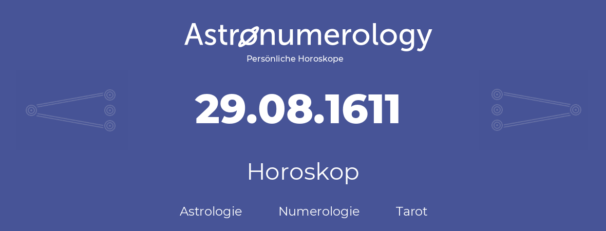 Horoskop für Geburtstag (geborener Tag): 29.08.1611 (der 29. August 1611)