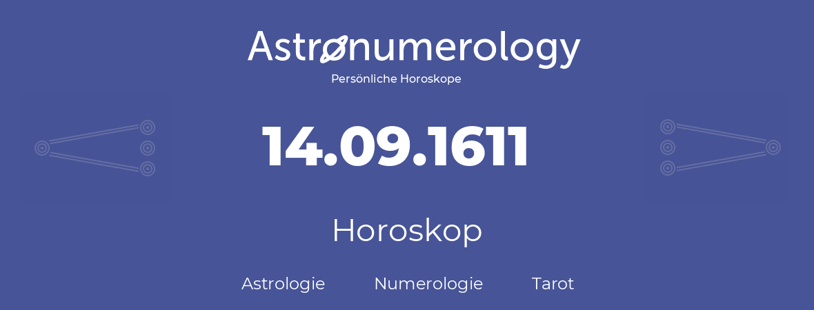 Horoskop für Geburtstag (geborener Tag): 14.09.1611 (der 14. September 1611)