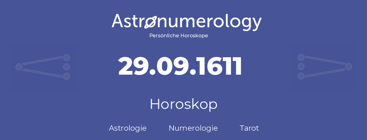 Horoskop für Geburtstag (geborener Tag): 29.09.1611 (der 29. September 1611)