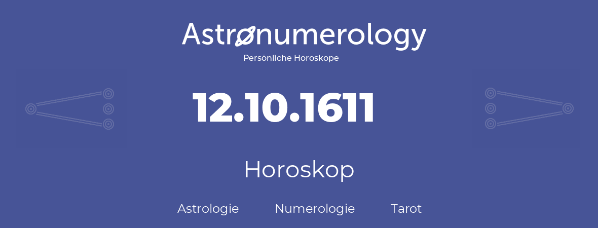 Horoskop für Geburtstag (geborener Tag): 12.10.1611 (der 12. Oktober 1611)