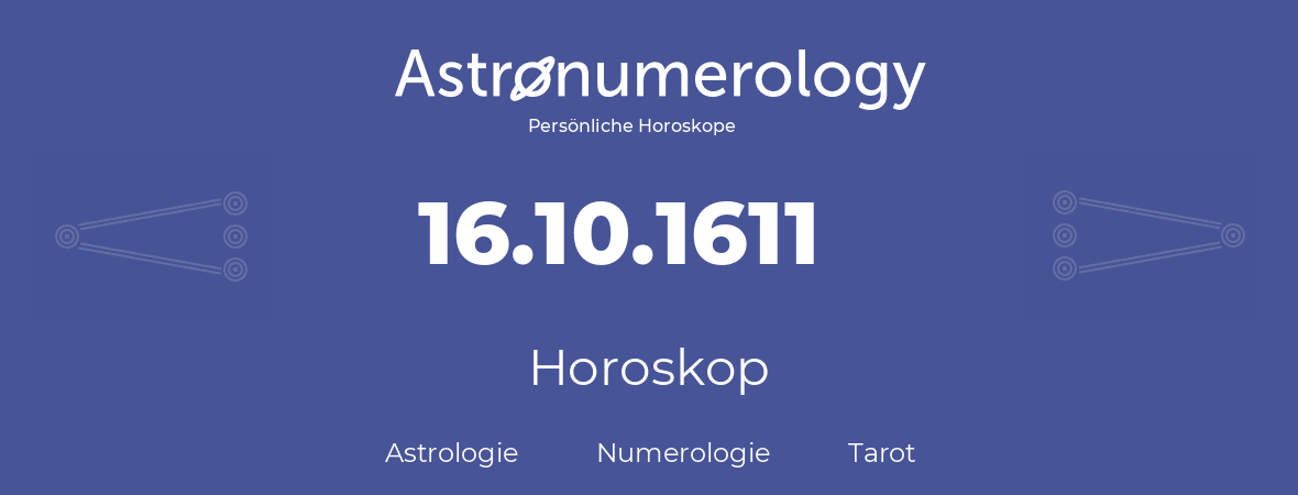 Horoskop für Geburtstag (geborener Tag): 16.10.1611 (der 16. Oktober 1611)