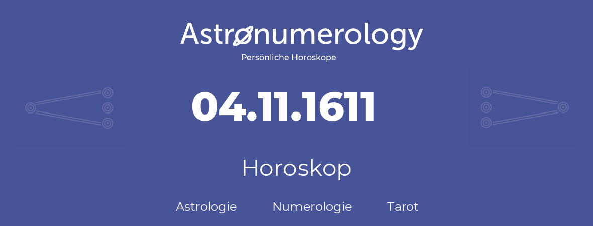Horoskop für Geburtstag (geborener Tag): 04.11.1611 (der 4. November 1611)