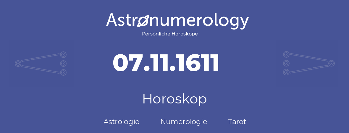 Horoskop für Geburtstag (geborener Tag): 07.11.1611 (der 7. November 1611)