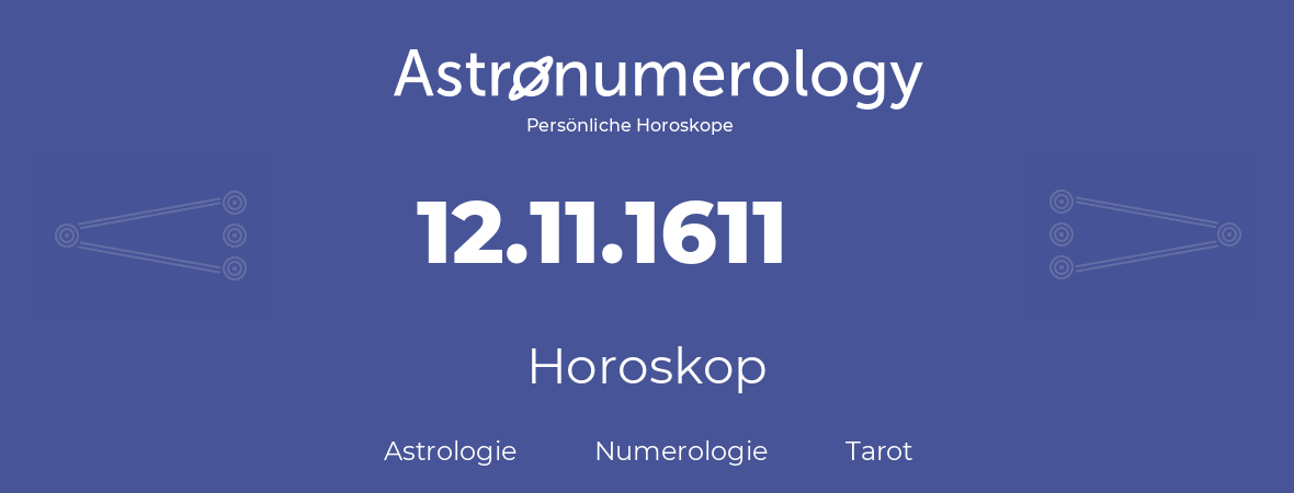 Horoskop für Geburtstag (geborener Tag): 12.11.1611 (der 12. November 1611)