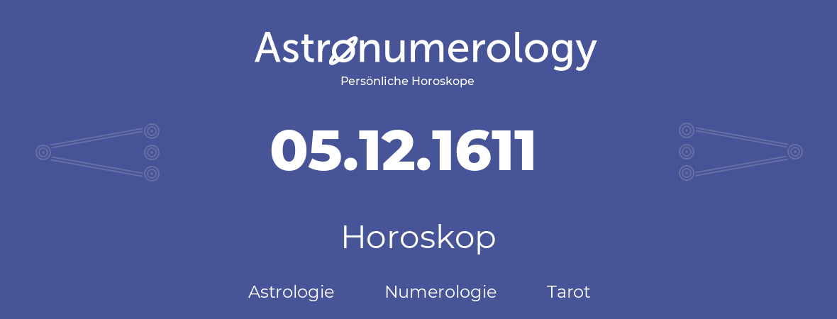 Horoskop für Geburtstag (geborener Tag): 05.12.1611 (der 05. Dezember 1611)
