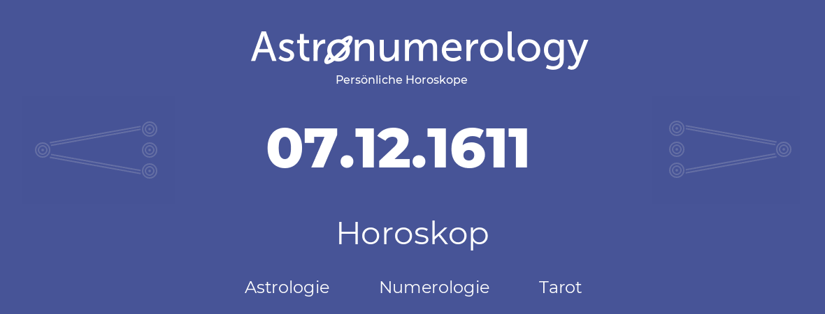 Horoskop für Geburtstag (geborener Tag): 07.12.1611 (der 07. Dezember 1611)