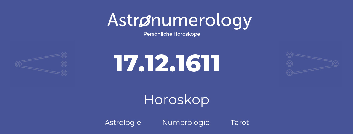 Horoskop für Geburtstag (geborener Tag): 17.12.1611 (der 17. Dezember 1611)