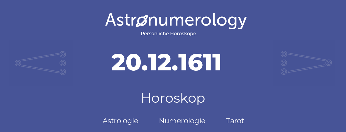 Horoskop für Geburtstag (geborener Tag): 20.12.1611 (der 20. Dezember 1611)