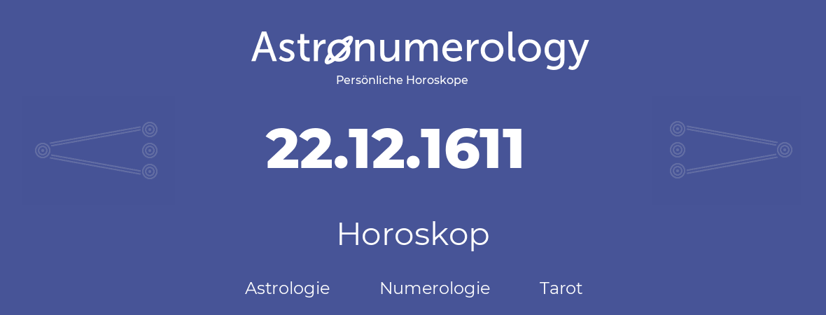 Horoskop für Geburtstag (geborener Tag): 22.12.1611 (der 22. Dezember 1611)