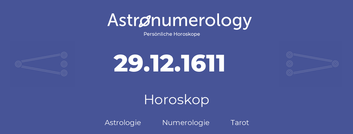 Horoskop für Geburtstag (geborener Tag): 29.12.1611 (der 29. Dezember 1611)