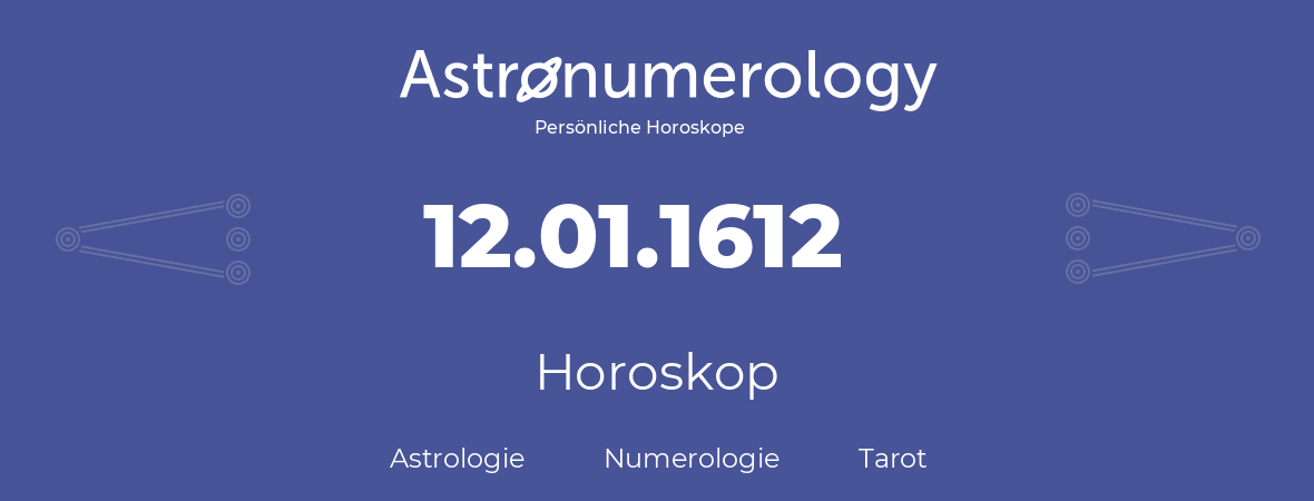 Horoskop für Geburtstag (geborener Tag): 12.01.1612 (der 12. Januar 1612)