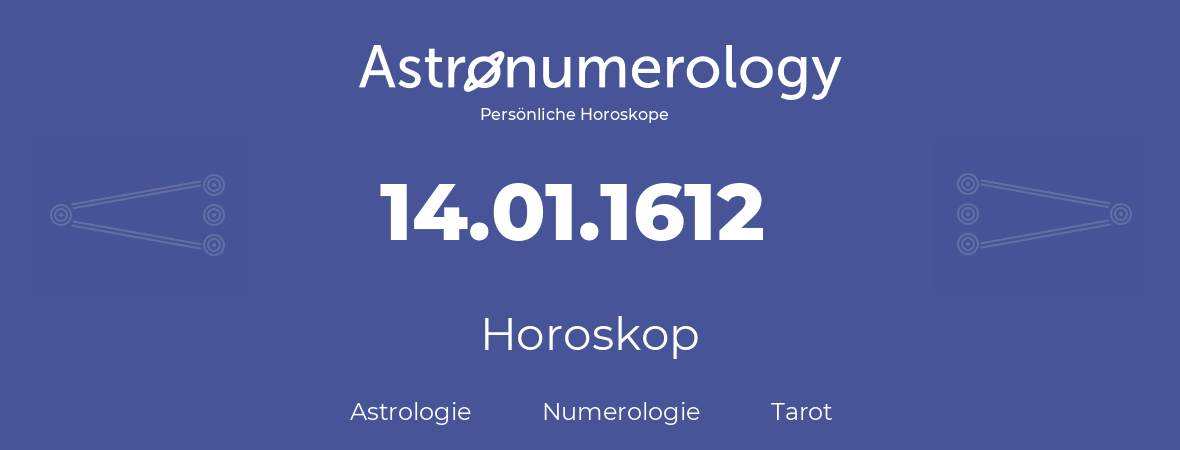 Horoskop für Geburtstag (geborener Tag): 14.01.1612 (der 14. Januar 1612)