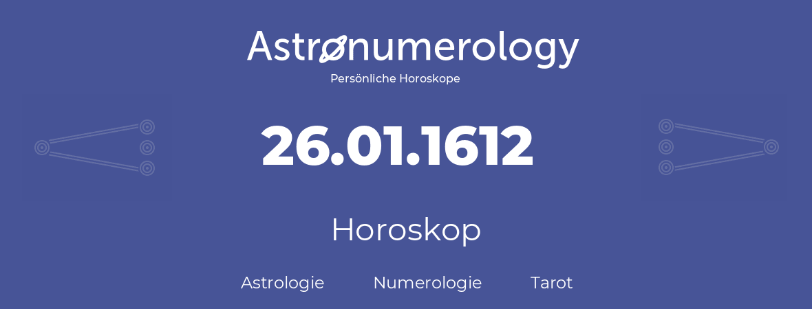 Horoskop für Geburtstag (geborener Tag): 26.01.1612 (der 26. Januar 1612)